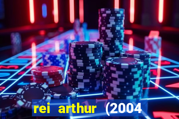 rei arthur (2004 assistir online)